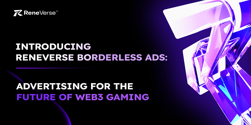 Reintroducing ReneVerse: Advertising for the Future of Web3 Gaming